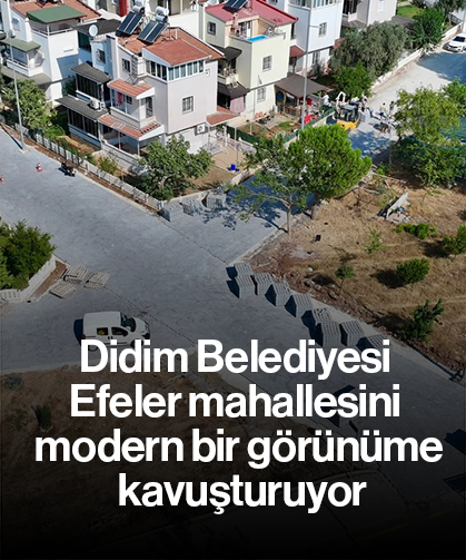 Didim Belediyesi Efeler mahallesini modern bir görünüme kavuşturuyor