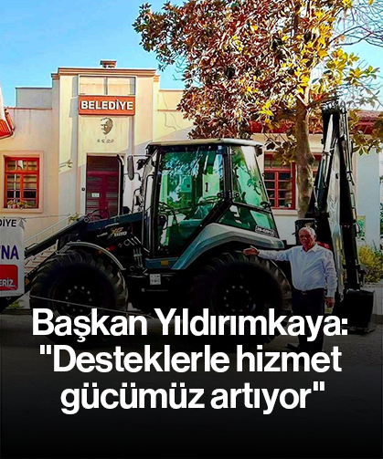 Başkan Yıldırımkaya: "Desteklerle hizmet gücümüz artıyor"