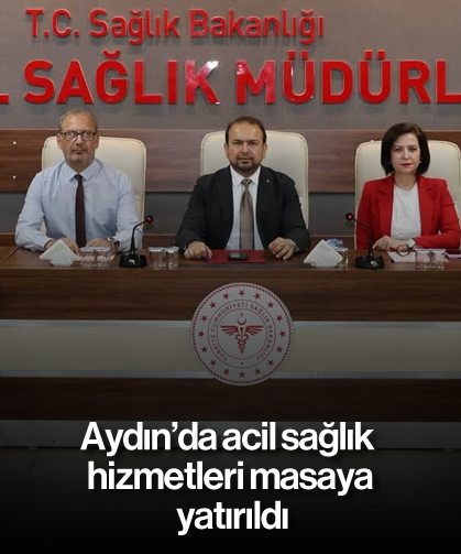 Aydın'da acil sağlık hizmetleri masaya yatırıldı