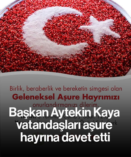 Başkan Aytekin Kaya vatandaşları aşure hayrına davet etti