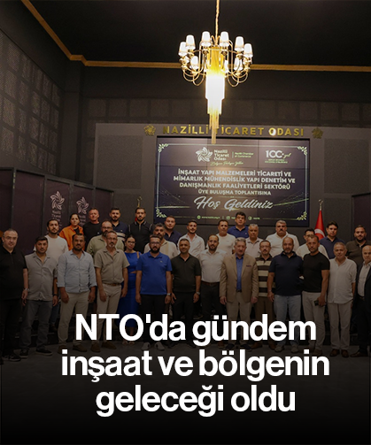 NTO'da gündem inşaat ve bölgenin geleceği oldu