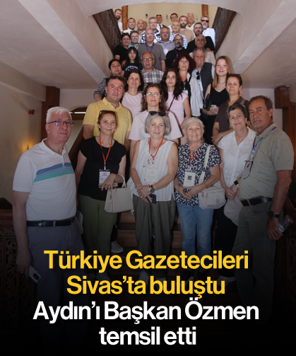 Türkiye Gazetecileri Sivas'ta buluştu: Aydın’ı Başkan Özmen temsil etti