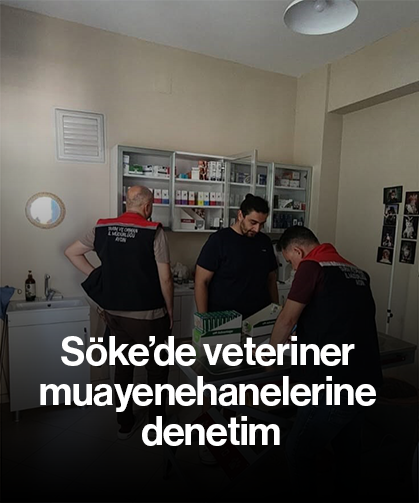 Söke’de veteriner muayenehanelerine denetim