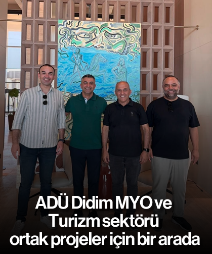 ADÜ Didim MYO ve Turizm sektörü ortak projeler için bir arada