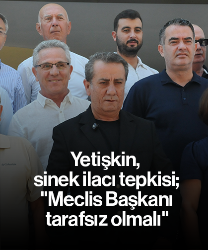 Yetişkin, sinek ilacı tepkisi; "Meclis Başkanı tarafsız olmalı"