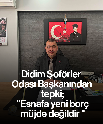 Didim Şoförler Odası Başkanından tepki; "Esnafa yeni borç müjde değildir "