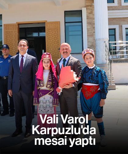 Vali Varol Karpuzlu'da mesai yaptı