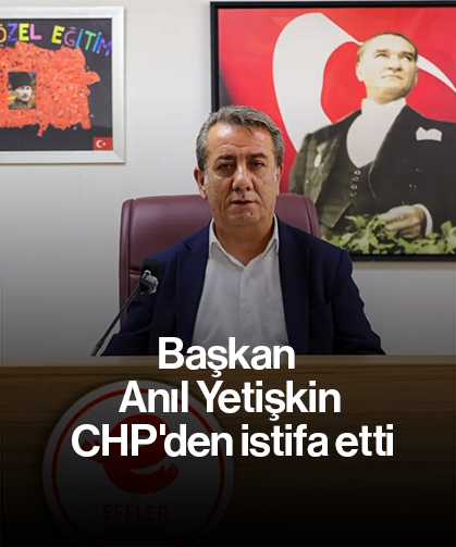 Başkan Anıl Yetişkin CHP'den istifa etti