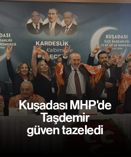 Kuşadası MHP'de Taşdemir güven tazeledi