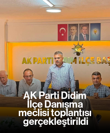 AK Parti Didim İlçe Danışma meclisi toplantısı gerçekleştirildi