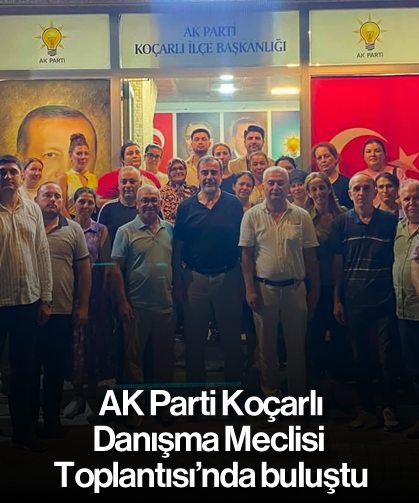 AK Parti Koçarlı, Danışma Meclisi Toplantısı’nda buluştu