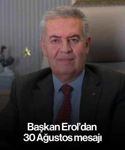 Başkan Erol'dan 30 Ağustos mesajı