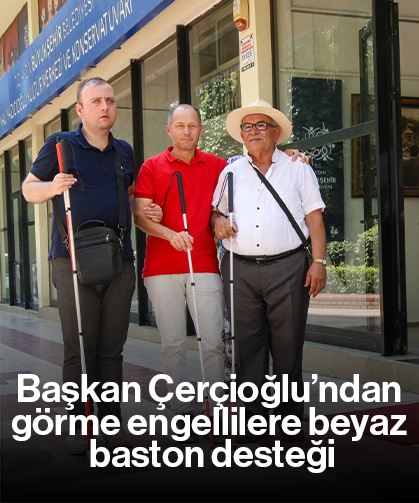 Başkan Çerçioğlu’ndan görme engellilere beyaz baston desteği