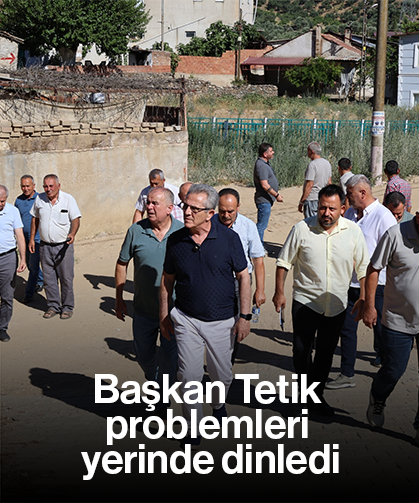 Başkan Tetik problemleri yerinde dinledi