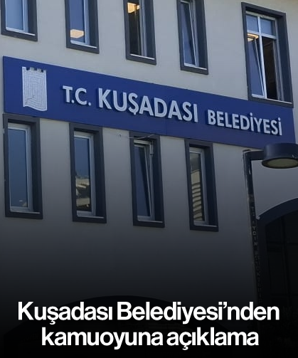 Kuşadası Belediyesi'nden kamuoyuna açıklama