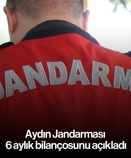 Aydın Jandarması 6 aylık bilançosunu açıkladı