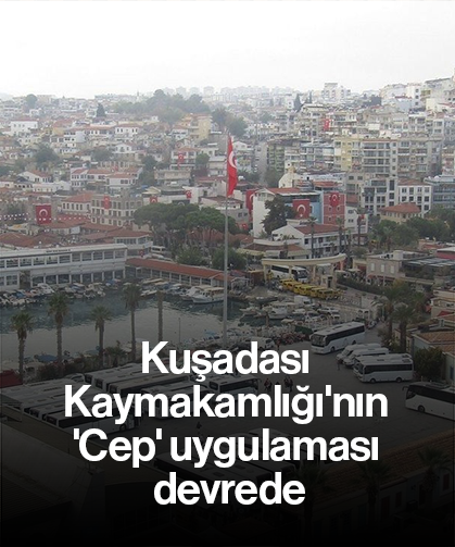Kuşadası Kaymakamlığı'nın 'Cep' uygulaması devrede