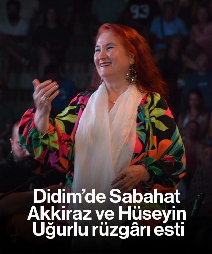Didim’de Sabahat Akkiraz ve Hüseyin Uğurlu rüzgârı esti