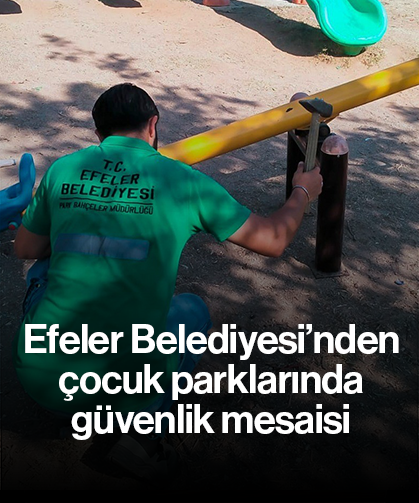 Efeler Belediyesi’nden çocuk parklarında güvenlik mesaisi