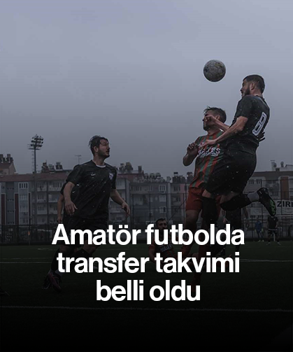Amatör futbolda transfer takvimi belli oldu