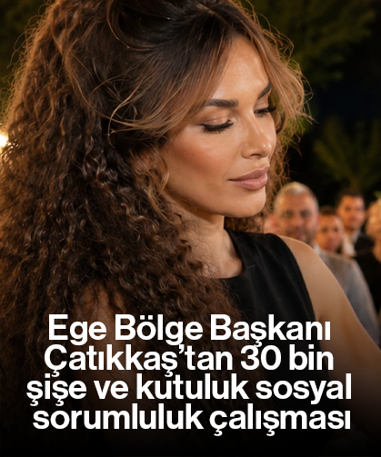 Ege Bölge Başkanı Çatıkkaş’tan 30 bin şişe ve kutuluk sosyal sorumluluk çalışması