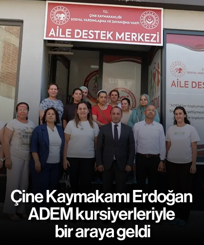 Çine Kaymakamı Erdoğan, ADEM kursiyerleriyle bir araya geldi