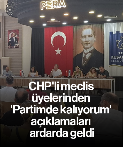 CHP'li meclis üyelerinden 'Partimde kalıyorum' açıklamaları ardarda geldi