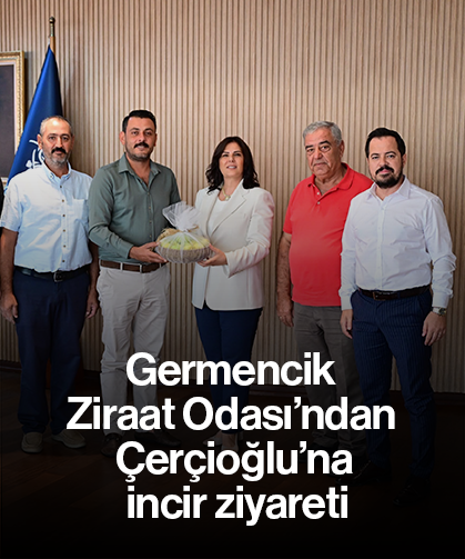 Germencik Ziraat Odası’ndan Çerçioğlu’na incir ziyareti