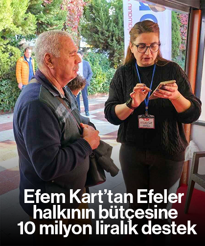 Efem Kart’tan Efeler halkının bütçesine 10 milyon liralık destek