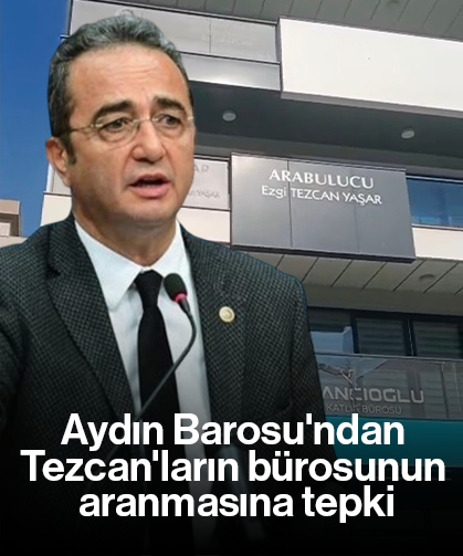 Aydın Barosu'ndan Tezcan'ların bürosunun aranmasına tepki