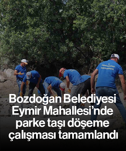Bozdoğan Belediyesi Eymir Mahallesi’nde parke taşı döşeme çalışması tamamlandı