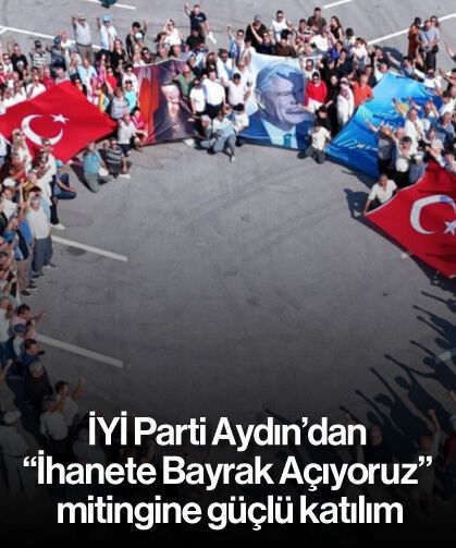 İYİ Parti Aydın'dan "İhanete Bayrak Açıyoruz" mitingine güçlü katılım