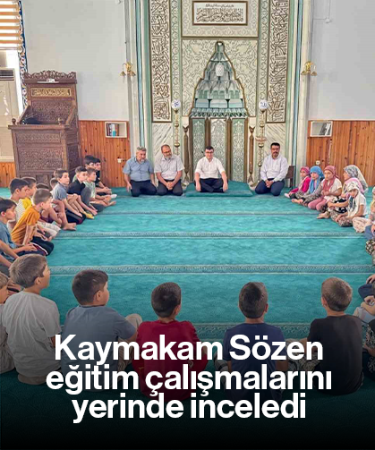Kaymakam Sözen, eğitim çalışmalarını yerinde inceledi