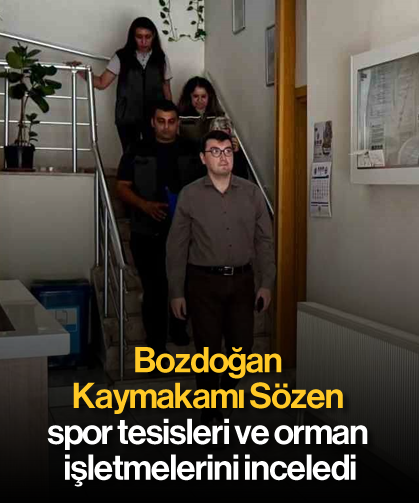 Bozdoğan Kaymakamı Sözen, spor tesisleri ve orman işletmelerini inceledi