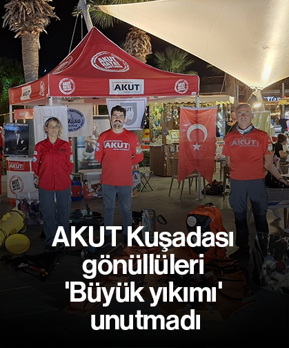 AKUT Kuşadası gönüllüleri 'Büyük yıkımı' unutmadı