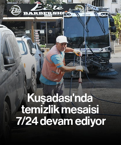 Kuşadası'nda temizlik mesaisi 7/24 devam ediyor