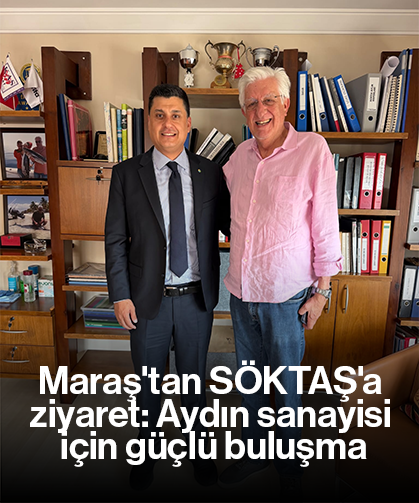 Maraş'tan SÖKTAŞ'a ziyaret: Aydın sanayisi için güçlü buluşma