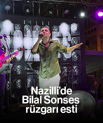 Nazilli’de Bilal Sonses rüzgarı esti