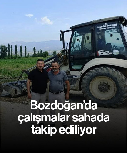 Bozdoğan’da çalışmalar sahada takip ediliyor