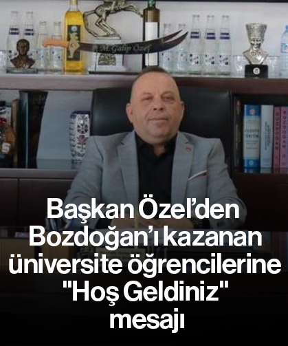 Başkan Özel’den Bozdoğan’ı kazanan üniversite öğrencilerine "Hoş Geldiniz" mesajı