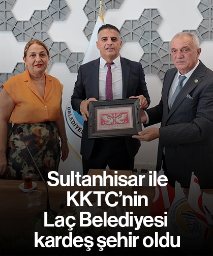 Sultanhisar ile KKTC’nin Laç Belediyesi kardeş şehir oldu