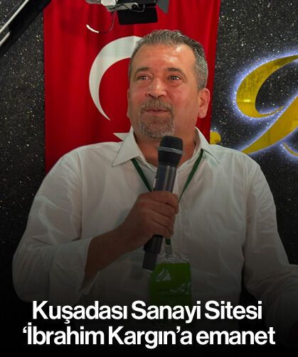 Kuşadası Sanayi Sitesi 'İbrahim Kargın'a emanet