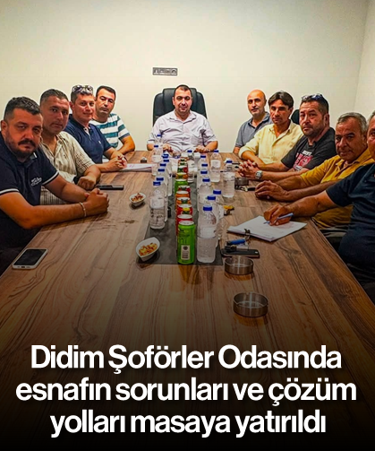 Didim Şoförler Odasında esnafın sorunları ve çözüm yolları masaya yatırıldı