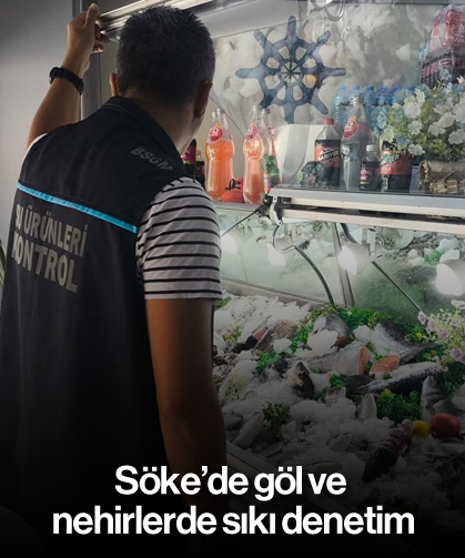 Söke’de göl ve nehirlerde sıkı denetim