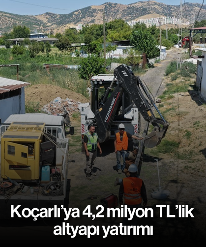 Koçarlı’ya 4,2 milyon TL’lik altyapı yatırımı: Çalışmalar başladı