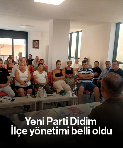 Yeni Parti Didim İlçe yönetimi belli oldu