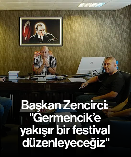 Başkan Zencirci: "Germencik’e yakışır bir festival düzenleyeceğiz"