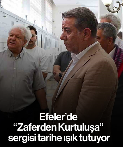 Efeler’de "Zaferden Kurtuluşa" sergisi tarihe ışık tutuyor