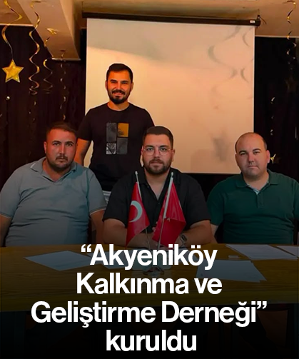“Akyeniköy Kalkınma ve Geliştirme Derneği” kuruldu