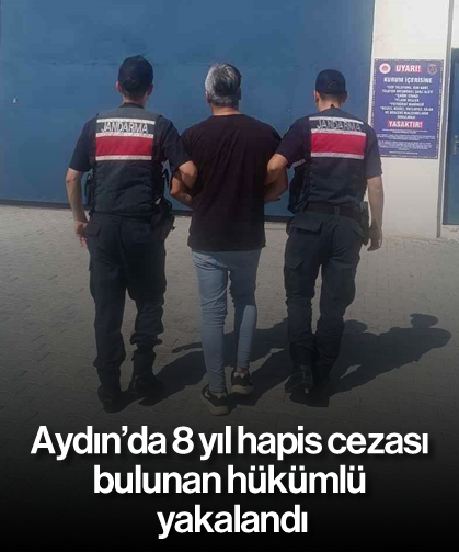 Aydın’da 8 yıl hapis cezası bulunan hükümlü yakalandı